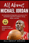 All About Michael Jordan : An Inspirational Biography and Lessons of a Basketball Legend for Children, Young Adults, and Kids by All about Books - Paperback