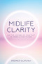 Midlife Clarity : Use the lessons of your past to sparkle your future. by Andrea Olatunji - Paperback
