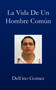 La Vida de Un Hombre Comun by Delfino Gomez - Paperback