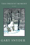 This Present Moment : New Poems by Gary Snyder - Paperback