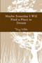 Maybe Someday I Will Find a Place to Dream by Terry White - Paperback
