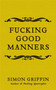 Fucking Good Manners by Simon Griffin - Hardback