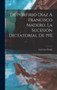 De Porfirio Diaz a Francisco Madero, la sucesion dictatorial de 1911 by Luis Lara Pardo - Hardback