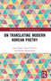 On Translating Modern Korean Poetry by Jieun Kiaer - Hardback