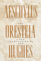 The Oresteia of Aeschylus : A New Translation by Ted Hughes by Ted Hughes - Paperback