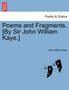 Poems and Fragments. [By Sir John William Kaye.] by John William Sir Kaye - Paperback