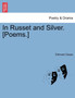 In Russet and Silver. [Poems.] by Edmund Gosse - Paperback