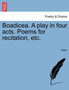 Boadicea. a Play in Four Acts. Poems for Recitation, Etc. by Blake - Paperback