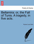 Bellamira; Or, the Fall of Tunis. a Tragedy, in Five Acts. by Richard Lalor Sheil - Paperback