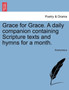 Grace for Grace. a Daily Companion Containing Scripture Texts and Hymns for a Month. by Anonymous - Paperback