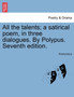 All the Talents; A Satirical Poem, in Three Dialogues. by Polypus. Seventh Edition. by Anonymous - Paperback