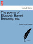 The Poems of Elizabeth Barrett Browning, Etc. by Professor Elizabeth Barrett Browning - Paperback