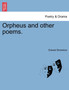 Orpheus and Other Poems. by Edward Brownlow - Paperback