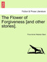 The Flower of Forgiveness [And Other Stories]. by Flora Annie Webster Steel - Paperback