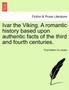 Ivar the Viking. a Romantic History Based Upon Authentic Facts of the Third and Fourth Centuries. by Paul Belloni Du Chaillu - Paperback