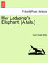 Her Ladyship's Elephant. [A Tale.] by David Dwight Wells - Paperback