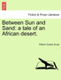 Between Sun and Sand : A Tale of an African Desert. by William Charles Scully - Paperback