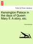 Kensington Palace in the Days of Queen Mary II. a Story, Etc. by Emma Marshall - Paperback