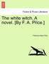 The White Witch. a Novel. [By F. A. Price.] Vol. I by Florence Alice Price - Paperback