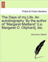 The Days of My Life. an Autobiography. by the Author of "Margaret Maitland" [I.E. Margaret O. Oliphant], Etc. Vol. I. by Anonymous - Paperback