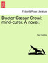 Doctor Caesar Crowl : Mind-Curer. a Novel. Vol. I. by Paul Cushing - Paperback