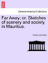Far Away; Or, Sketches of Scenery and Society in Mauritius. by Charles John Boyle - Paperback