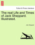 The Real Life and Times of Jack Sheppard. Illustrated. by John Sheppard - Paperback