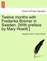 Twelve Months with Frederika Bremer in Sweden. [With Preface by Mary Howitt.] Vol. II by Margaret Howitt - Paperback