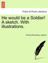 He Would Be a Soldier! a Sketch. with Illustrations. by Richard Mounteney Jephson - Paperback He Would Be a Soldier! a Sketch. with Illustrations. by Richard Mounteney Jephson - Paperback