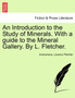 An Introduction to the Study of Minerals. with a Guide to the Mineral Gallery. by L. Fletcher. by Anonymous - Paperback