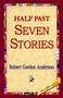 Half Past Seven Stories by Robert Gordon Anderson - Hardback