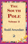 The South Pole, Volume 2 by Captain Roald Amundsen - Paperback
