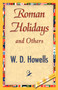Roman Holidays and Others by Howells W D Howells - Hardback