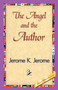 The Angel and the Author by K Jerome Jerome K Jerome - Paperback