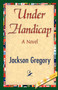 Under Handicap by Gregory Jackson Gregory - Hardback Under Handicap by Gregory Jackson Gregory - Hardback