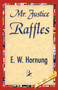 Mr. Justice Raffles by W Hornung E W Hornung - Paperback