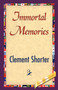 Immortal Memories by Clement Shorter - Hardback