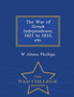 The War of Greek Independence, 1821 to 1833, Etc. - War College Series by W Alison Phillips - Paperback