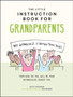 The Little Instruction Book for Grandparents : Tongue-in-Cheek Advice for Surviving Grandparenthood by Kate Freeman - Hardback