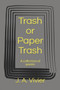 Trash or Paper Trash : A collection of poems by J a Vivier - Paperback