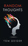 Random Thoughts by Tom Geiger - Hardback