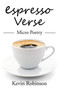 Espresso Verse : Micro Poetry by Kevin Robinson - Paperback