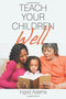 Teach Your Children Well by Ingrid Adams - Paperback