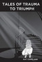 Tales of Trauma to Triumph by Kat Copeland - Hardback