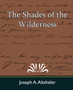 The Shades of the Wilderness by A Altsheler Joseph a Altsheler - Paperback
