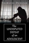 The Undisputed Defeat of an Adolescent by Shawayne Dunstan - Paperback