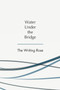 Water Under the Bridge by The Writing Rose - Paperback