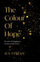 The Colour of Hope : Poems of Happiness in Uncertain Times by Jen Feroze - Paperback