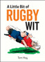 A Little Bit of Rugby Wit : Quips and Quotes for the Rugby Obsessed by Tom Hay - Hardback