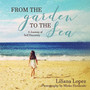 From the Garden to the Sea : A Journey of Self Discovery by Liliana Lopez - Paperback